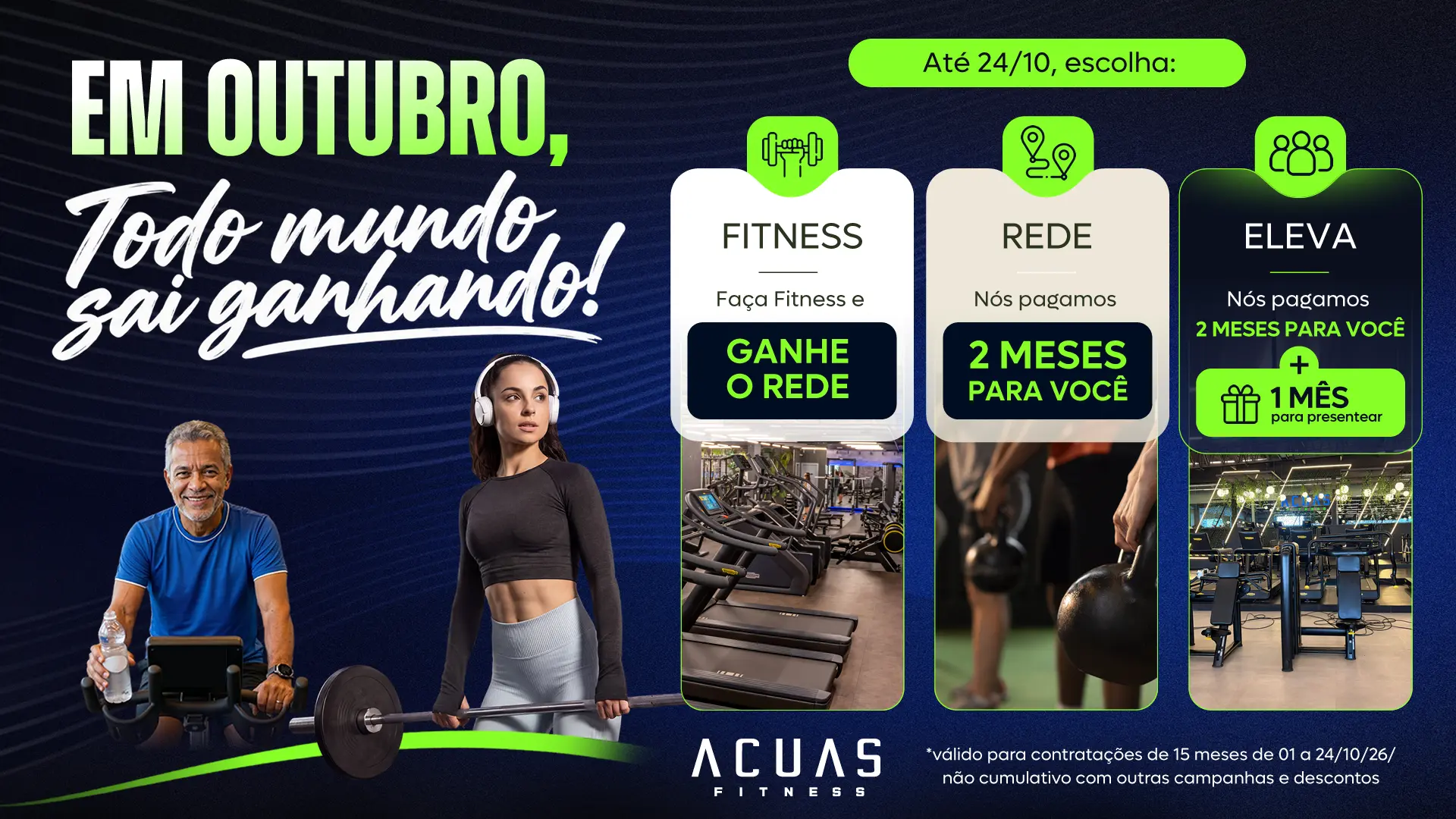 Em outubro, todo mundo sai ganhando! Até 24/10: faça Fitness e ganhe o Rede; Rede com 2 meses para você; Eleva com 2 meses para você e 1 mês para presentear.